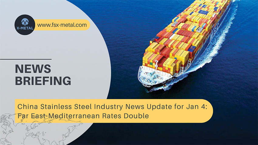 China Stainless Steel Industry  News Update for January 4: Far East-Mediterranean Rates Double