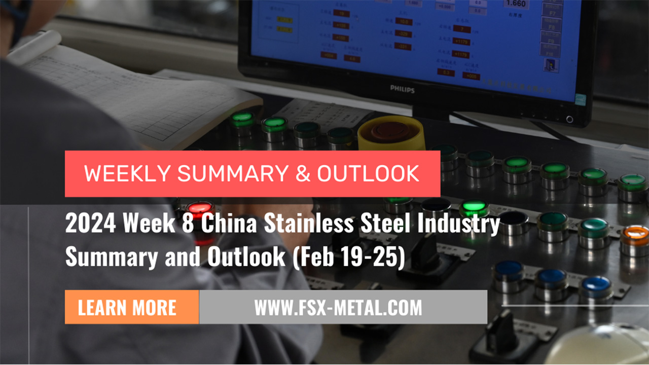 China Stainless Steel Market Review for Week 8 of 2024 (Feb 19 - Feb 25): Steady Price Increases with Focus on Mill Maintenance